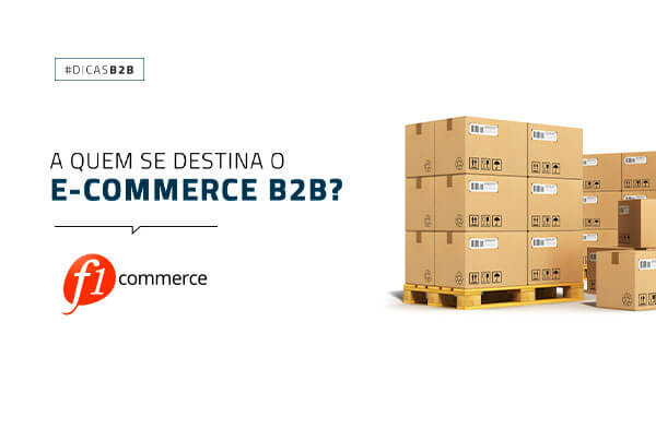 Dicas B2B – Entenda para que tipo de empresas se destina e como alcançar mais resultados através do E-commerce B2B