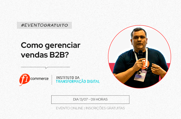 Evento sobre B2B aborda como gerenciar as vendas e traz relatório de maturidade digital da Indústria Brasileira